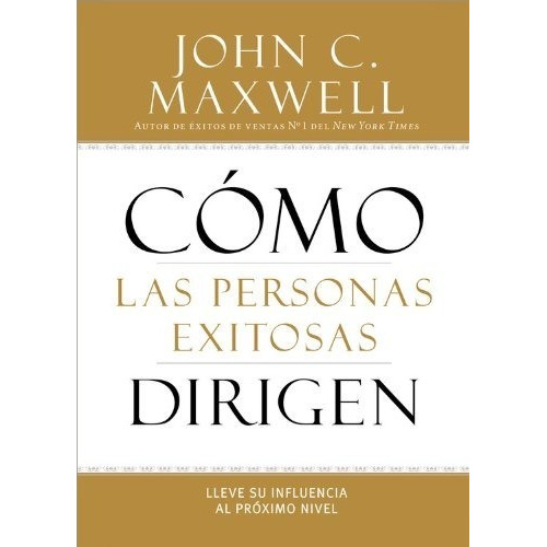 Cómo Las Personas Exitosas Dirigen: Lleve Su Influencia Al Próximo Nivel, De John Maxwell. Editorial Center En Español