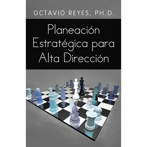 Planeacion Estrategica Para Alta Direccion, De Octavio Reyes. Editorial Palibrio, Tapa Blanda En Español, 2012