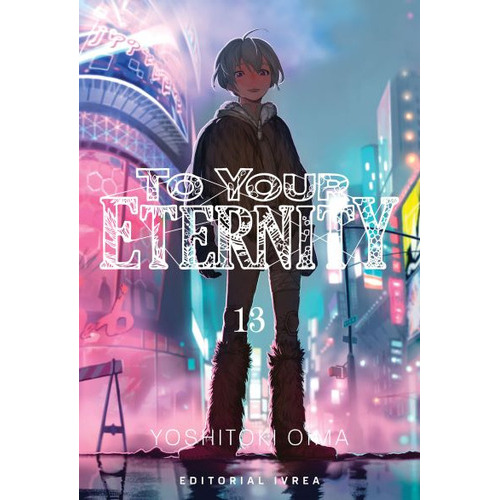 To Your Eternity: To Your Eternity, De Yoshitoki Ima. Serie To Your Eternity, Vol. 13. Editorial Ivrea, Tapa Blanda, Edición 2023 En Español, 2023