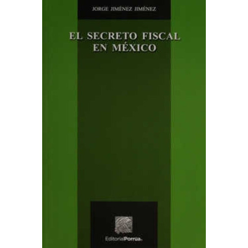 El Secreto Fiscal En México, De Jorge Jiménez Jiménez. Editorial Porrúa México En Español