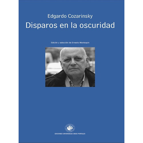 Disparos En La Oscuridad, De Edgardo Cozarinsky. Serie Ensayo Editorial Ediciones Universidad Diego Portales, Tapa Blanda, Edición Primera En Español, 2015