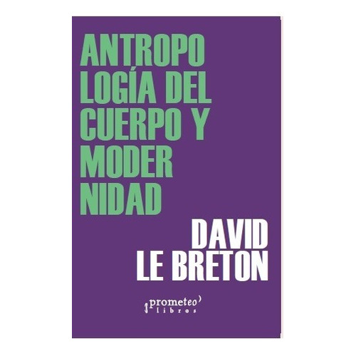 Antropología Del Cuerpo Y Modernidad - Le Breton, David