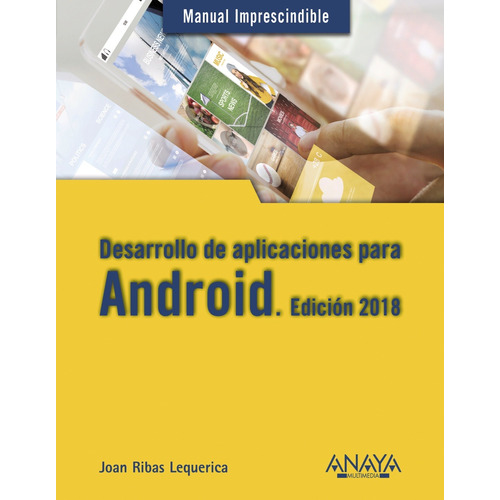 Desarrollo de aplicaciones para Android. Edición 2018, de Ribas Lequerica, Joan. Serie Manuales imprescindibles Editorial Anaya Multimedia, tapa blanda en español, 2017