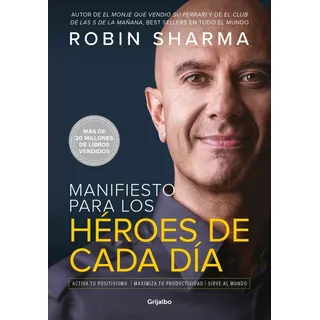 Manifiesto Para Los Héroes De Cada Día, De Sharma, Robin. Editorial Grijalbo, Tapa Blanda En Español, 2021