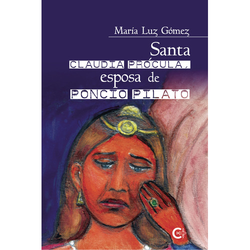 Santa Claudia Prócula, esposa de Poncio Pilato, de Gómez Gómez , María Luz.. Editorial CALIGRAMA, tapa blanda, edición 1.0 en español, 2021