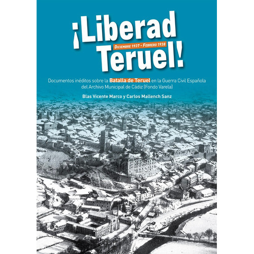 Liberad Teruel. Diciembre 1937 - Febrero 1938, de Vicente Marco y Mallench Sanz, Blas y Carlos. Editorial Dobleuve Comunicacion, tapa blanda en español