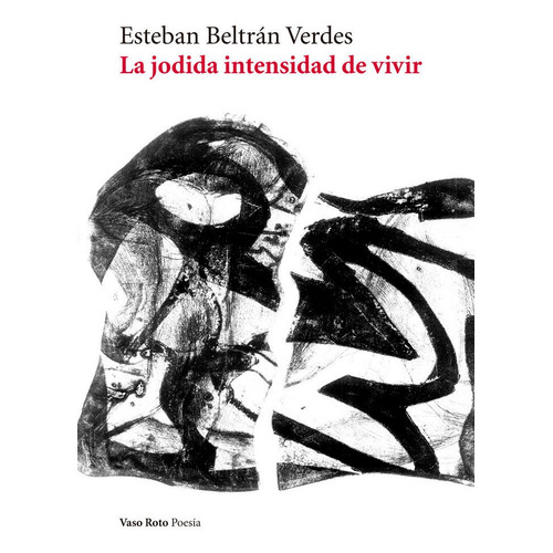 La Jodida Intensidad De Vivir, De Beltrán Verdes, Esteban. Editorial Vaso Roto Ediciones, Tapa Blanda En Español