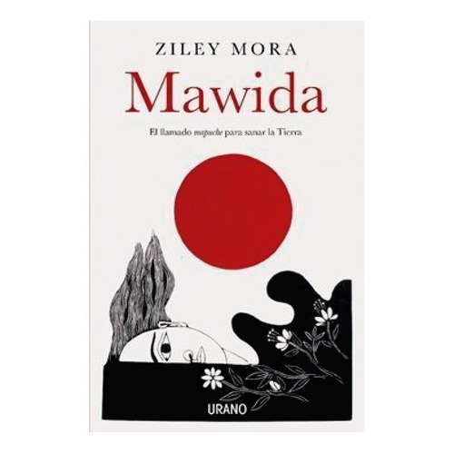 Mawiida: El Llamado Mapuche Para Sanar La Tierra, De Mora, Ziley. Editorial Ediciones Urano, Tapa Blanda, Edición 1 En Español, 2021