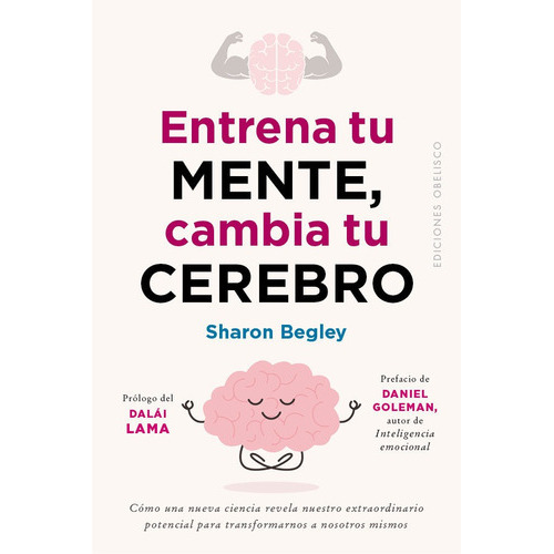 Entrena tu mente, cambia tu cerebro, de BEGLEY, SHARON. Editorial Ediciones Obelisco S.L., tapa blanda en español