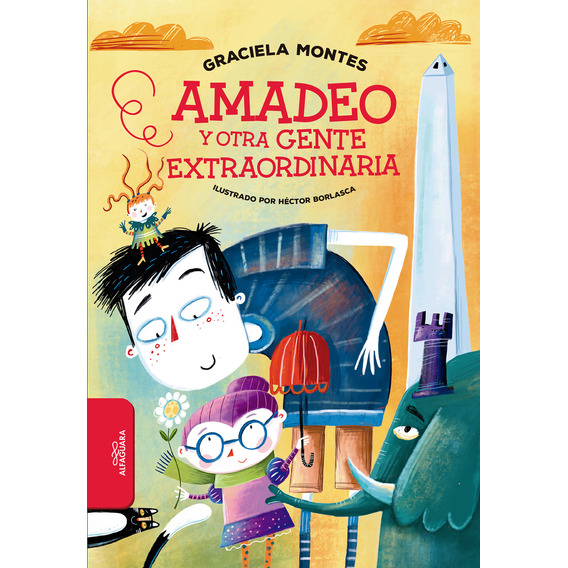 Amadeo Y Otra Gente Extraordinaria - Graciela Montes, de MONTES, GRACIELA., vol. 1. Editorial Alfaguara, tapa blanda, edición 1 en español, 2021