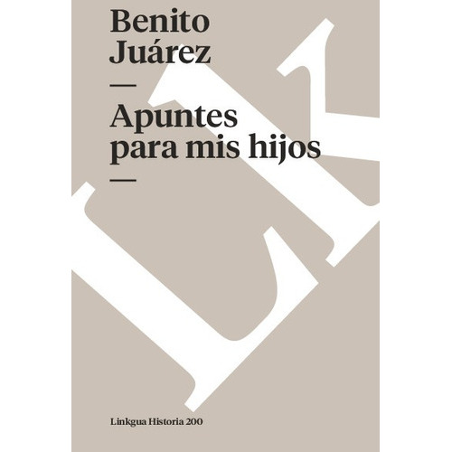 Apuntes Para Mis Hijos, De Benito Juárez. Editorial Linkgua Red Ediciones En Español
