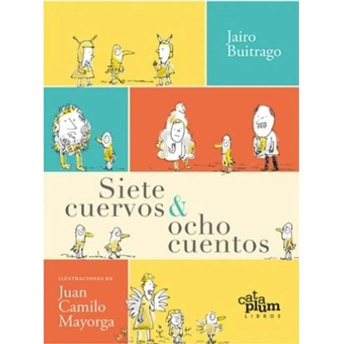 Siete Cuervos Y Ocho Cuentos  Cataplum, De Buitrago, Jairo - Mayorga, Juan Camilo., Vol. 1. Editorial Cataplum, Tapa Blanda En Español