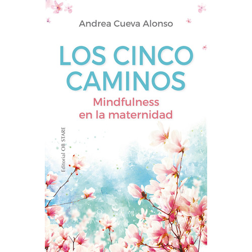 Los cinco caminos: Mindfulness en la maternidad, de Cueva Alonso, Andrea. Editorial Ob Stare, tapa blanda en español, 2022