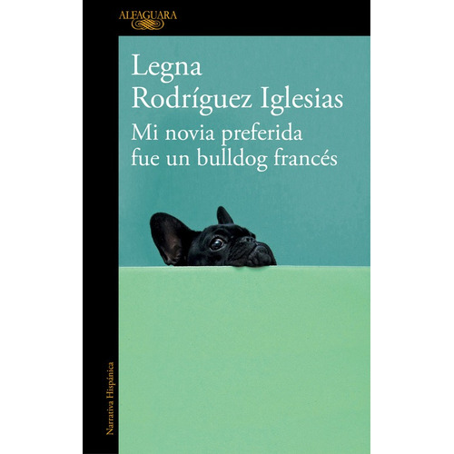 Mi novia preferida fue un bulldog francés, de Rodríguez Iglesias, Legna. Serie Alfaguara Literatura Editorial Alfaguara, tapa blanda en español, 2017