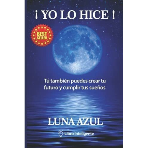 Yo Lo Hice Tu Tambien Puedes Crear Tu Futuro Y..., de Azul, Luna. Editorial Independently Published en español