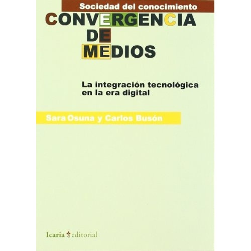 Convergencia De Medios: Con Un Ejemplar Gratuito Diseño Web Para Todos, De Osuna Acedo, Buson. Serie N/a, Vol. Volumen Unico. Editorial Icaria, Tapa Blanda, Edición 1 En Español, 2007