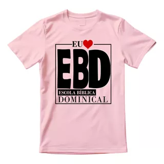 Camiseta Rosa Evangélica Eu Amo Ebd Escola Bíblica Dominical