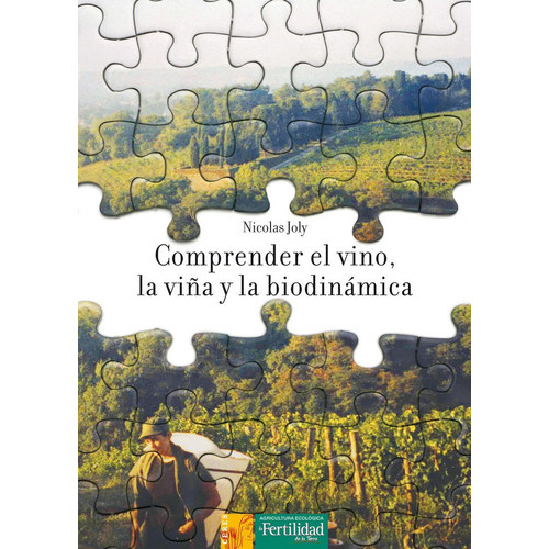 Comprender El Vino, La Viãâ±a Y La Biodinãâ¡mica, De Joly, Nicolas. Editorial La Fertilidad De La Tierra Ediciones, Tapa Blanda En Español