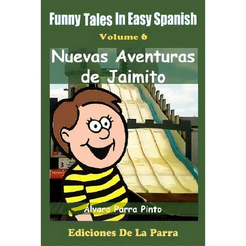 Funny Tales In Easy Spanish Volume 6, De Alvaro Parra Pinto. Editorial Createspace Independent Publishing Platform, Tapa Blanda En Español