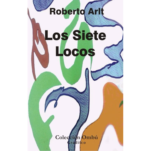 Roberto Arlt - Los Siete Locos - Libro Nuevo