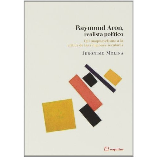 Raymond Aron Realista Politico, De Molina Jeronimo., Vol. Abc. Editorial Ediciones Sequitur, Tapa Blanda En Español, 1