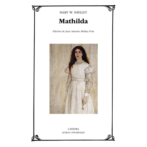 Mathilda, de Shelley, Mary W.. Serie Letras Universales Editorial Cátedra, tapa blanda en español, 2018