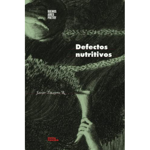 Defectos Nutritivos: 34 -coleccion Pippa Passes -buenos Aires Poetry--, De Javier Tinajero R. Editorial Buenos Aires Poetry, Tapa Blanda En Español, 2023