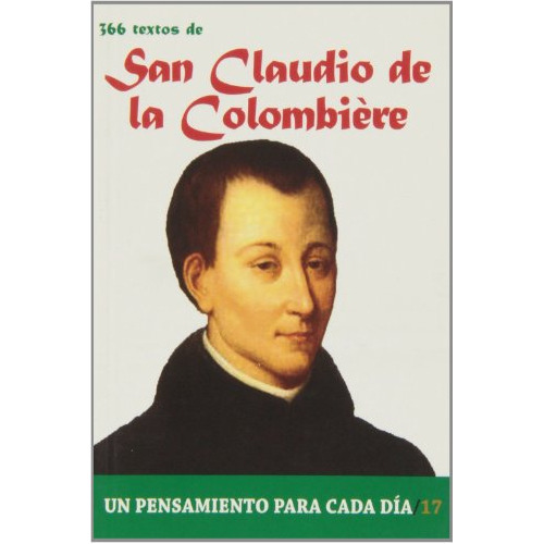 366 Textos De San Claudio De La Colombiere -un Pensamiento Para Cada Dia-, De Pablo Cervera Barranco. Editorial Edibesa, Tapa Blanda En Español, 2013