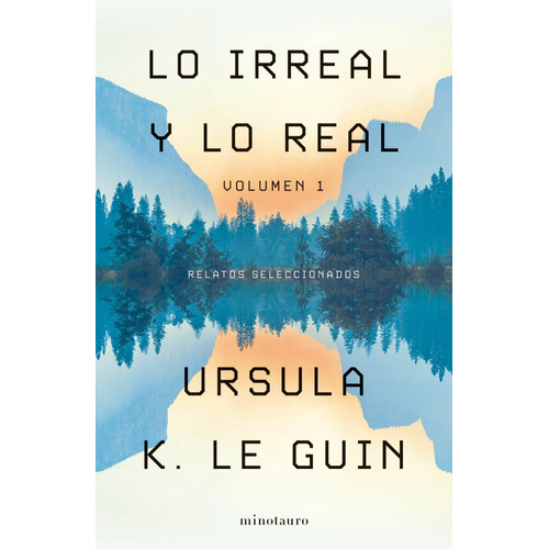 Lo Irreal y lo Real 1, de Ursula K. Le Guin. Serie Lo irreal y lo real, vol. 1. Editorial Minotauro, tapa blanda, edición 1 en español, 2023