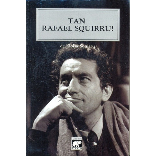 TAN RAFAEL SQUIRRU! - SQUIRRU, ELOISA, de Squirru, Eloisa. Editorial ELEFANTE BLANCO, edición 1 en español