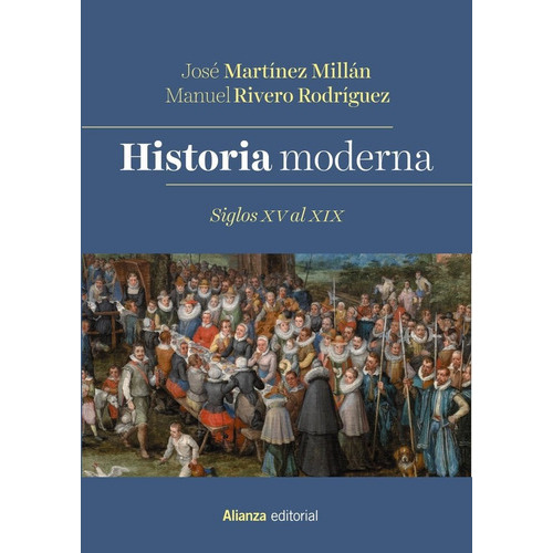 Historia Moderna. Siglos XV al XIX, de RIVERO RODRIGUEZ, MANUEL. Alianza Editorial, tapa blanda en español