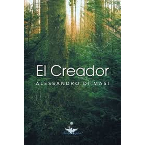 El Creador : Eres Tu El Creador De Tu Nueva Vida, De Alessandro Di Masi. Editorial Palibrio, Tapa Blanda En Español, 2012