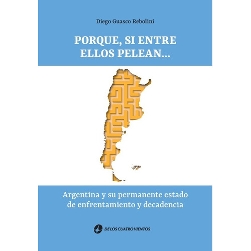 Porque, Si Entre Ellos Pelean..., De Diego Guasco Rebolini. Editorial De Los Cuatro Vientos, Tapa Blanda En Español, 2022