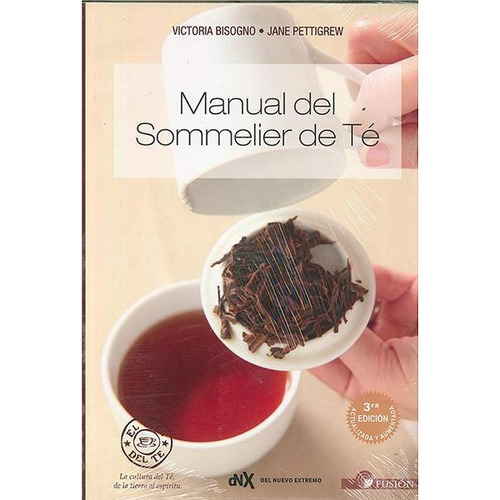MANUAL DEL SOMMELIER DE TE, de Victoria Bisogno - Jane Pettigrew. Editorial FUSION, tapa pasta blanda, edición 1 en español, 2015
