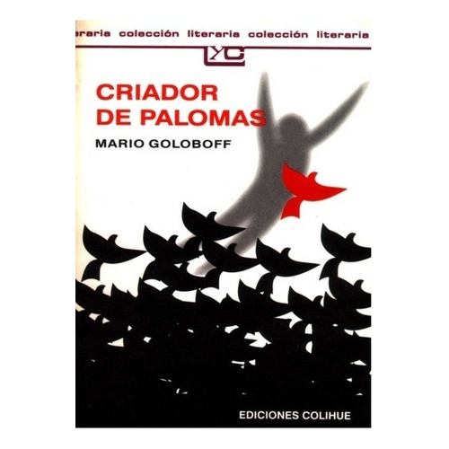 Criador De Palomas  Lyc 133 - Goloboff, Mario, De Goloboff, Mario. Editorial Colihue, Edición 1 En Español