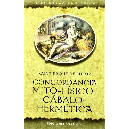 Concordancia mito-físico-cábalo-hermética (N.P.), de De Bufor, Saint Baque. Editorial Ediciones Obelisco, tapa blanda en español, 2007