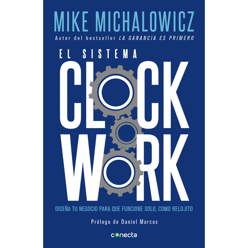 El sistema Clockwork: Diseña tu negocio para que funcione solo, como relojito, de Michalowicz, Mike. Serie Conecta, vol. 0.0. Editorial Conecta, tapa blanda, edición 1.0 en español, 2019