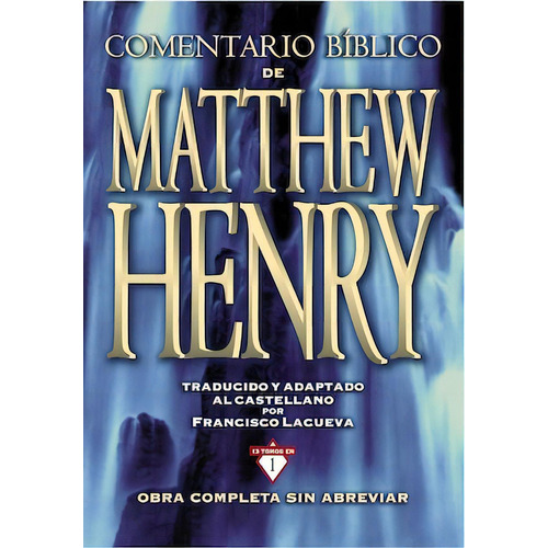 Comentario bíblico de Matthew Henry: Obra completa sin abreviar: 13 tomos en 1, de Henry, Matthew. Editorial Clie, tapa dura en español, 2013