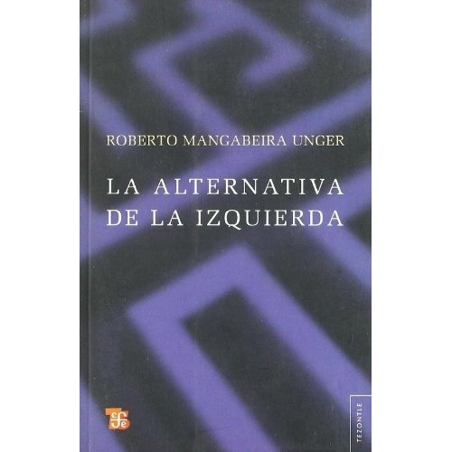 Alternativa De La Izquierda, La - Roberto Mangabeira Unger