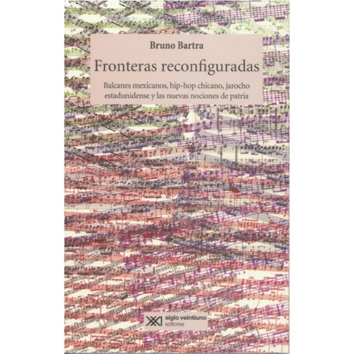 Fronteras Reconfiguradas, De Bruno Bartra. Editorial Siglo Xxi Editores, Edición 1 En Español, 2018
