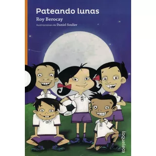 Pateando Lunas- Loqueleo - Berocay, Roy