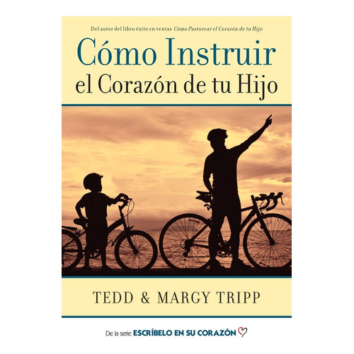 Cómo Instruir El Corazón De Tu Hijo Tedd Tripp & Margy Tripp