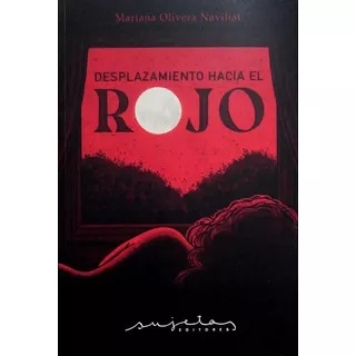 Desplazamiento Hacia El Rojo, De Olivera Naviliat Mariana. Editorial Sujetos Editores En Español