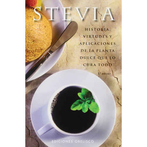 Stevia: Historia, virtudes y aplicaciones de la planta dulce que lo cura todo, de Varios autores. Editorial Ediciones Obelisco, tapa blanda en español, 2010