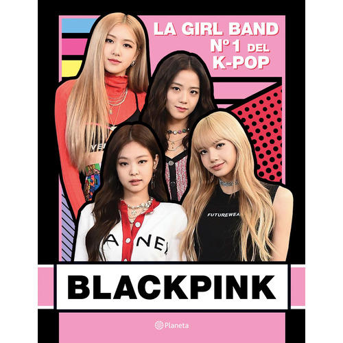 BlackPink: La Girl Band Nº 1 del K- Pop, de Buster Books. Serie Fuera de colección Editorial Planeta México, tapa blanda en español, 2020
