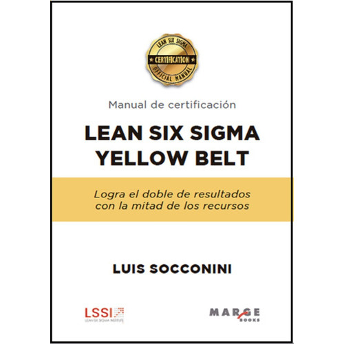 Lean Six Sigma Yellow Belt. Manual De Certificación, De Luis Socconini. Editorial Alfaomega Grupo Editor Argentino, Edición 2019 En Español
