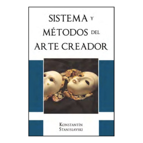 Sistema Y Método Del Arte Creador. K. Stanislavski