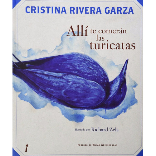Libro Alli Te Comeran Las Turicatas De Cristina Rivera Garza