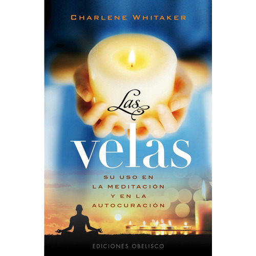 Las velas (Bolsillo): Su uso en la meditación y en la autocuración, de Whitaker, Charlene. Editorial Ediciones Obelisco, tapa blanda en español, 2015