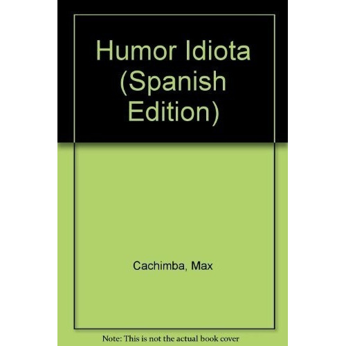 Humor Idiota - Cachimba, Max, de Cachimba, Max. Editorial Pequeño Editor en español